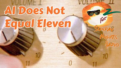 Sunday Nights Radio: AI Does Not Equal Eleven