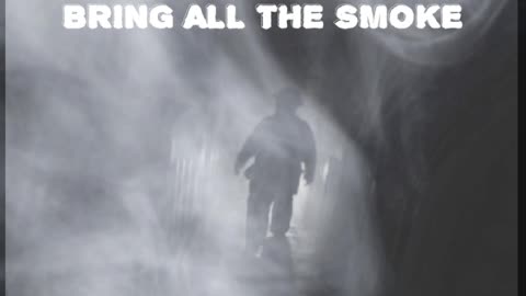 BRING ALL THE SMOKE