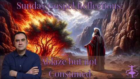 Ablaze but not Consumed: 3rd Sunday of Lent-Cycle C