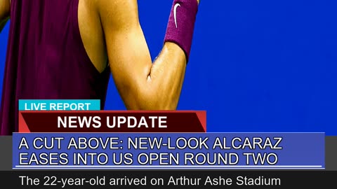 A Cut Above Newlook Alcaraz Eases Into US Open R