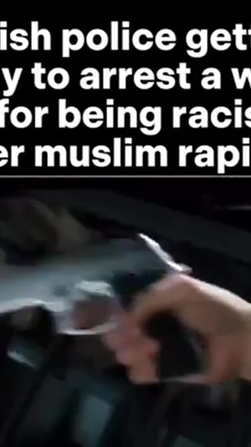 British police getting ready to arrest a white girl for being racist to her muslim rapist