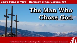 Harmony of the Gospels #94 - The Man Who Chose God || God's Point f View