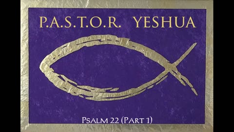 Psalm 22 (Part 1)
