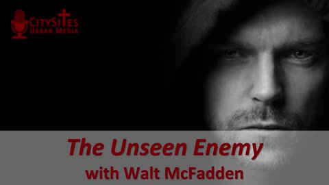 The Unseen Enemy with Walt McFadden