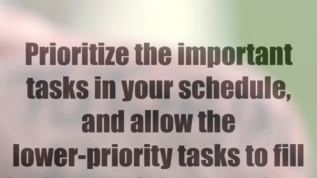 Prioritize Important Tasks And Let The Small Stuff Fill The Gap In Your Schedule