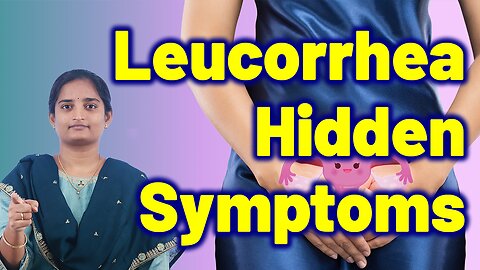 What are the Signs and Symptoms of Leucorrhea | Dr. Bharadwaz | Homeopathy, Medicine & Surgery