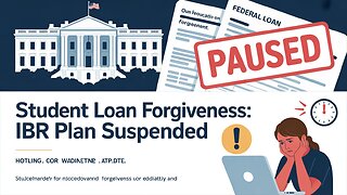 Student Loan Forgiveness on Hold: IBR Plan Suspended—What Borrowers Need to Know