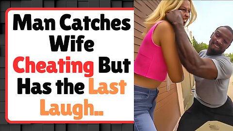 His Wife Cheated On Him But He Had The Last Laugh…