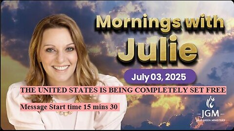 Julie Green subs THE UNITED STATES IS BEING COMPLETELY SET FREE Message Start time 15 mins 30