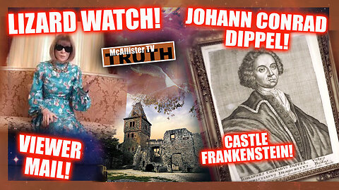 LIZARD WATCH 25! JOHANN DIPPEL: THE REAL DR. FRANKENSTEIN! VIEWER MAIL! KAMALA THE MAN!