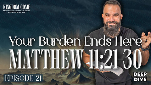 Matthew 11:21-30 - True Rest for the Weary | Kingdom Come Bible Study Part 21