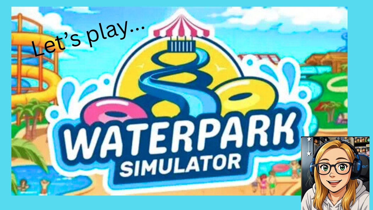 Let's Play Waterpark Simulator