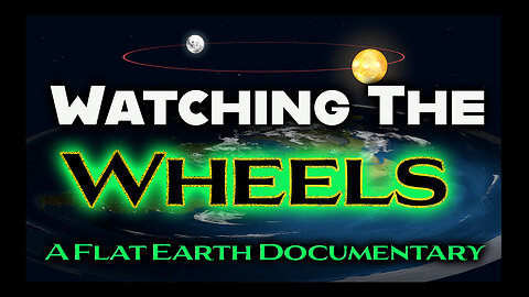 Watching The Wheels: A Flat Earth Documentary