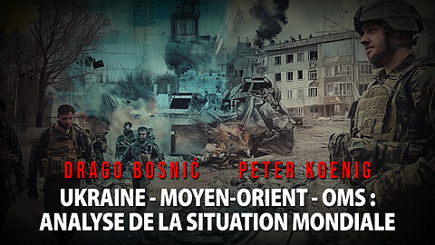 UKRAINE - MOYEN-ORIENT - OMS : ANALYSE DE LA SITUATION ACTUELLE - DRAGO BOSNIĆ & PETER KOENIG