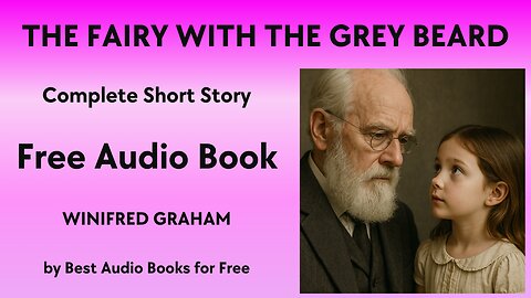The Fairy with the Grey Beard - A Short Story - by Winifred Graham - Best Audio Books for Free
