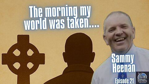 A Son's Fight for Truth and Legacy In Ulster: Forgotten No More | Sammy Heenan | Ep 21
