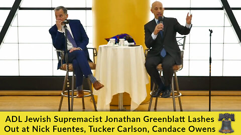 ADL Jewish Supremacist Jonathan Greenblatt Lashes Out at Nick Fuentes, Tucker Carlson, Candace Owens