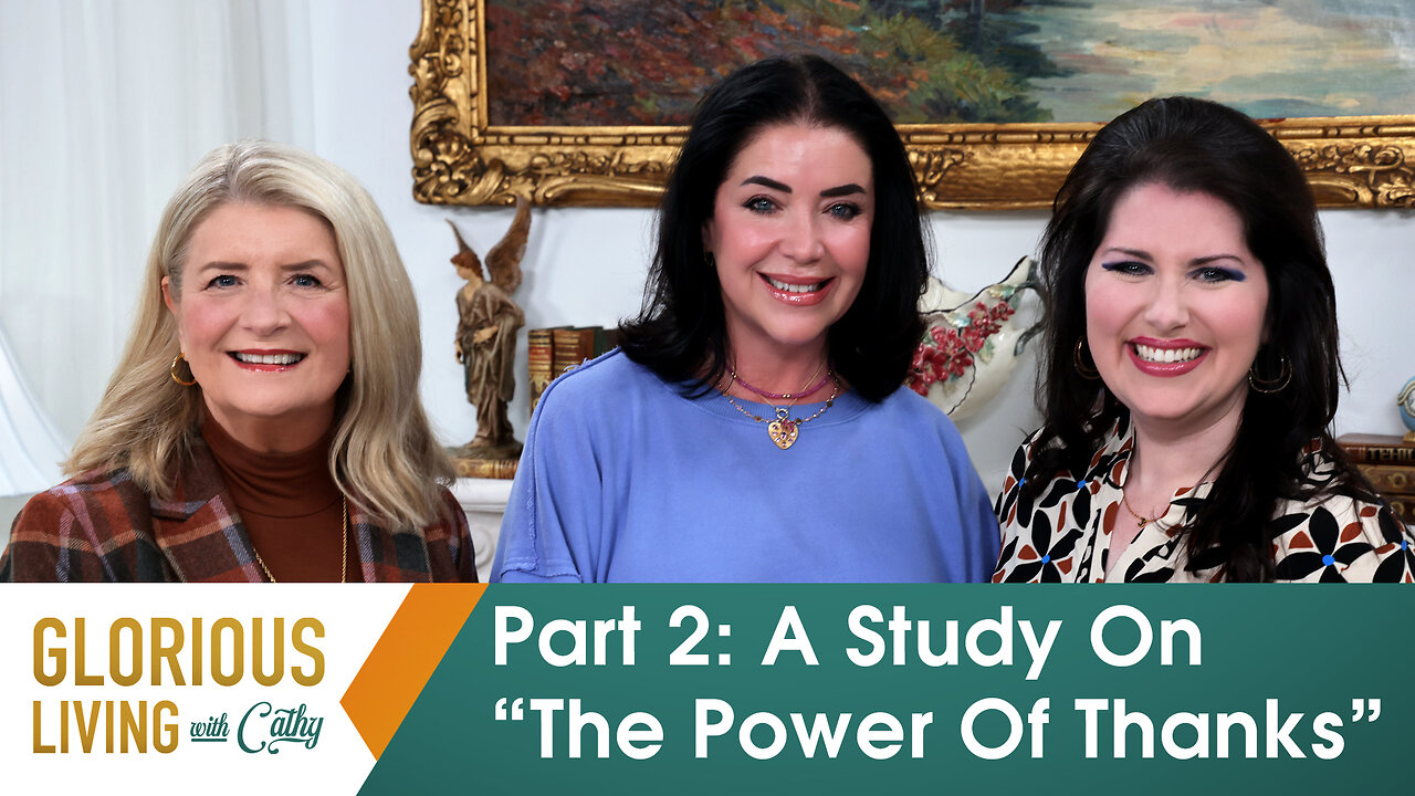 Glorious Living with Cathy, Part 2: A Study On, “The Power Of Thanks”
