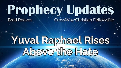 Prophecy Update- Yuval Raphael Rises Above the Hate