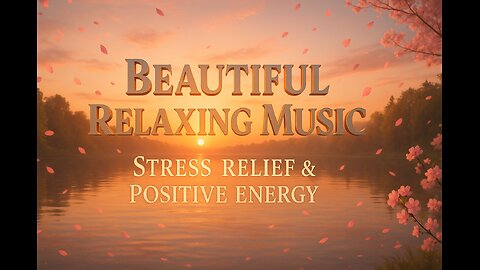 Beautiful Relaxing Music 🌸 Stress Relief, Positive Energy, Morning & Meditation Music
