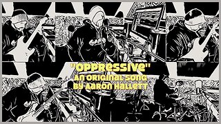 "Oppressive" an Original Song by Aaron Hallett