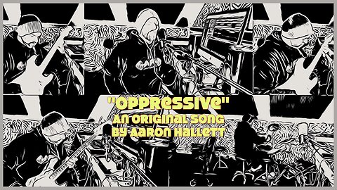 "Oppressive" an Original Song by Aaron Hallett