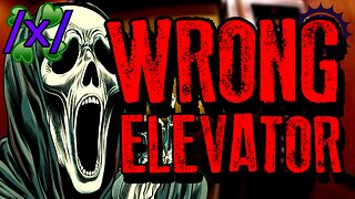 Trapped on the Wrong Elevator | 4chan /x/ Paranormal Greentext Stories Thread