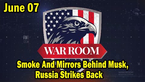 Bannons War Room Update Today June 7: Smoke And Mirrors Behind Musk, Russia Strikes Back