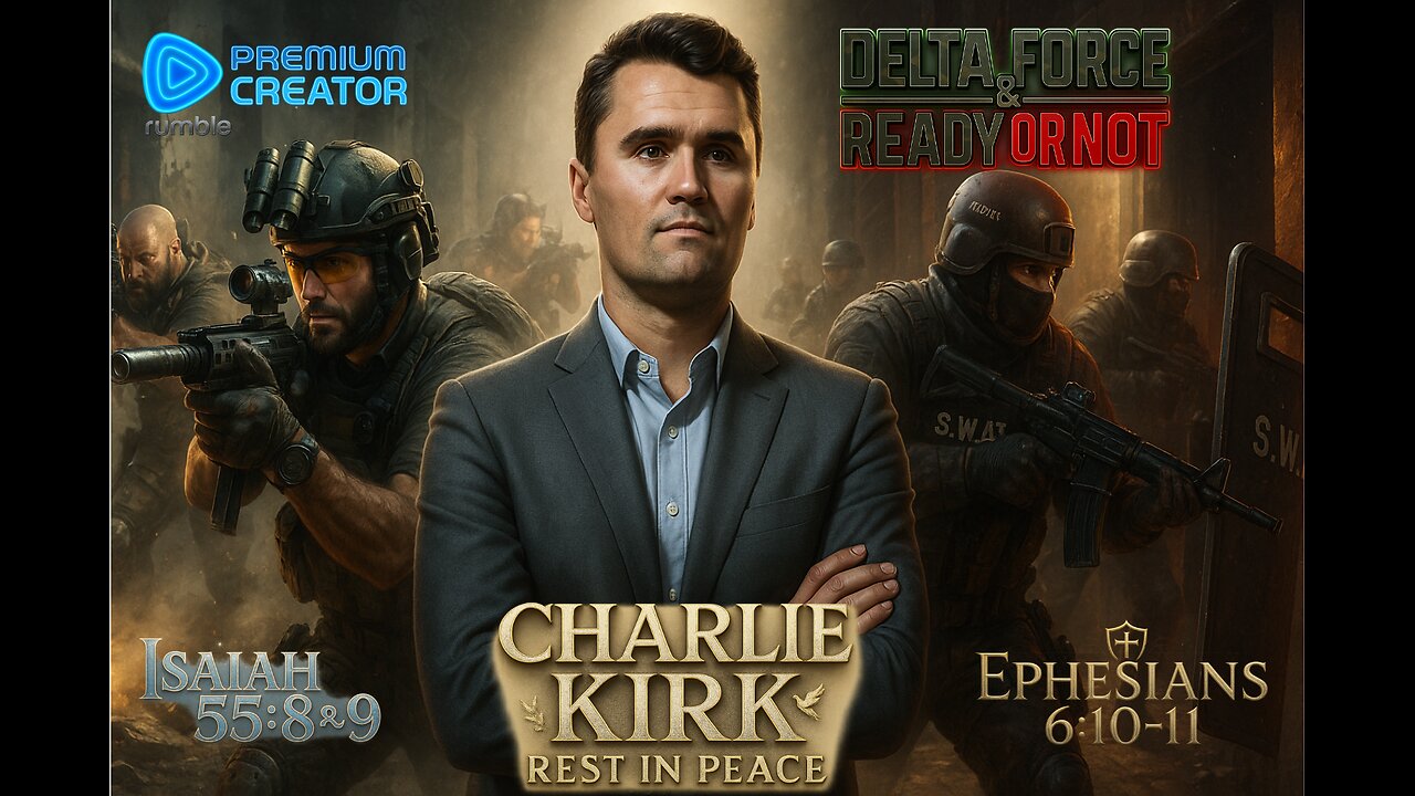 DELTA FORCE/ READY OR NOT/ OR WHATEVER: CHARLIE' KIRK REST IN PEACE! JOHN 3:16 18+