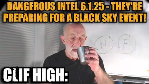 Clif High- Dangerous Intel 6.1.25 - They're Preparing for A Black Sky Event!