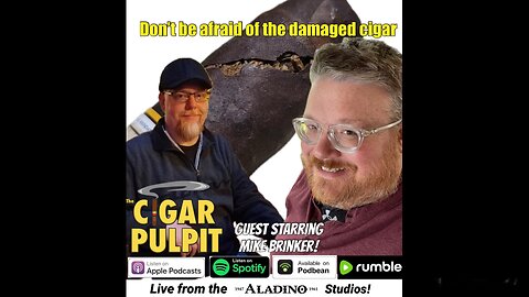 Don't be afraid of the damaged cigar with Mike Brinker