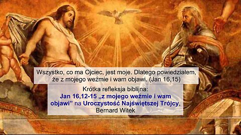 Jan 16,12-15 „z mojego weźmie i wam objawi” na Uroczystość Najświętszej Trójcy