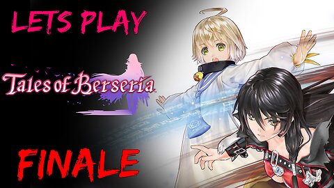 Lets Play Tales of Berseria (Blind) Finale (To The Final Chapter: LETS DELETE PILO VASQUEZ ROBOGUY)