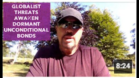 "Dormant Unconditional Bonds Awaken in Response to Globalist Threats"
