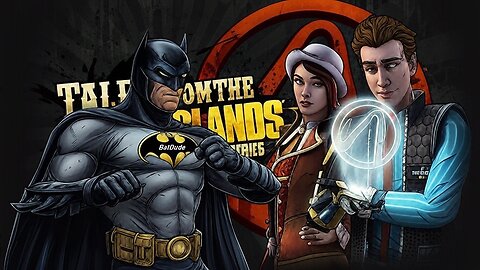 🦇 BATDUDE LIVE on RUMBLE GAMING 🦇 ⚡⚡ TALES from the BORDERLANDS ⚡⚡ STORY BASED GAME 🦇