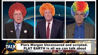 [Dec 13, 2023] 3 Clowns on a Flat Earth - Piers Morgan Uncensored