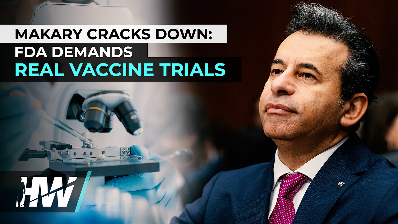 MAKARY CRACKS DOWN: FDA DEMANDS REAL VACCINE TRIALS