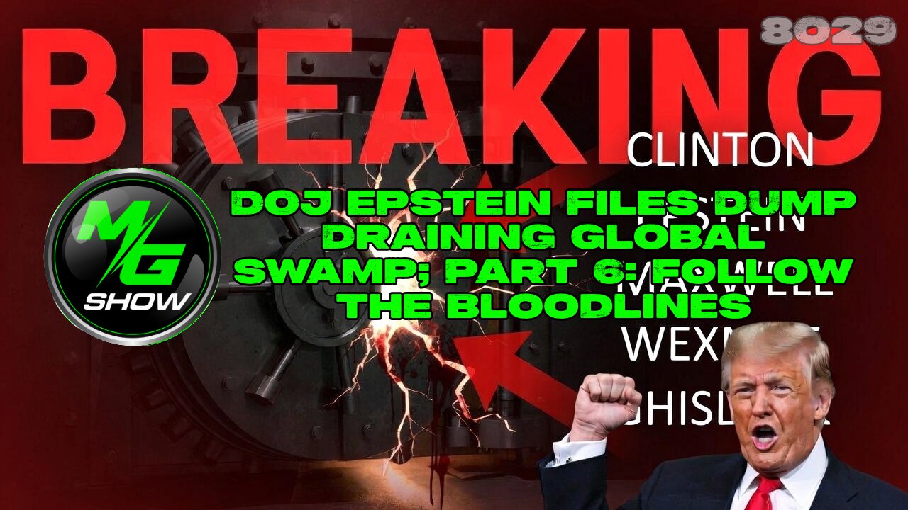 DOJ Epstein Files Dump Draining Global Swamp; Part 6: Follow the Bloodlines