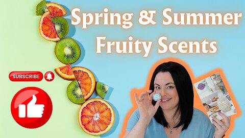 Spring & Summer Fruity Scents