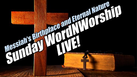 Messiah’s Birthplace and Eternal Nature. Sunday WordNWorship LIVE! B2T Ministries. Jul 20, 2025