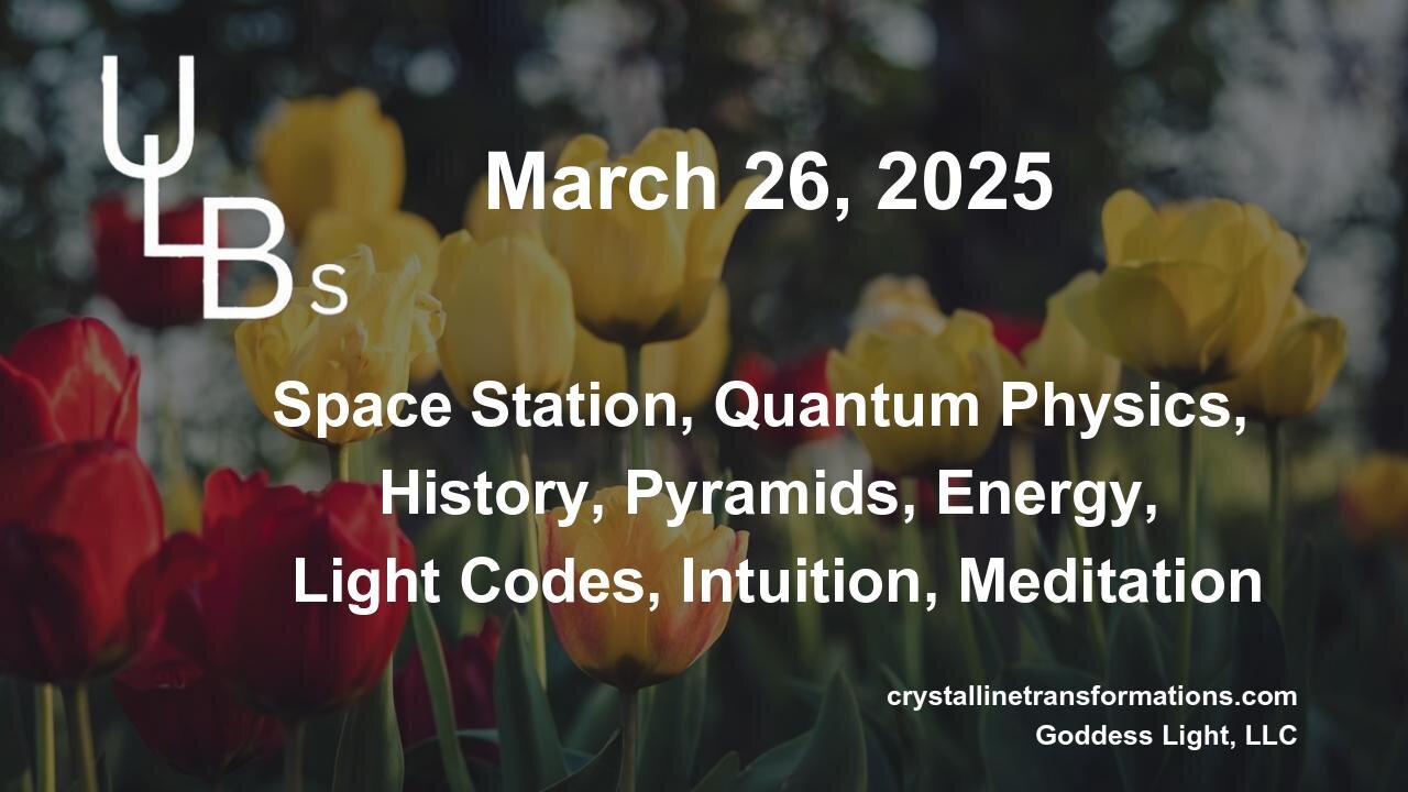 03-26-25 Space Station, Quantum Physics, History, Pyramids, Energy, Light Codes, Intuition, Meditation