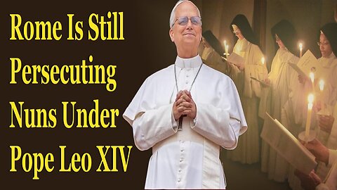 Rome Is Still Persecuting Monks and Nuns Under Pope Leo XIV