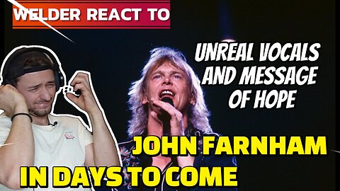 WELDER REACTS TO JOHN FARNHAM – IN DAYS TO COME | UNREAL VOCALS AND MESSAGE OF HOPE