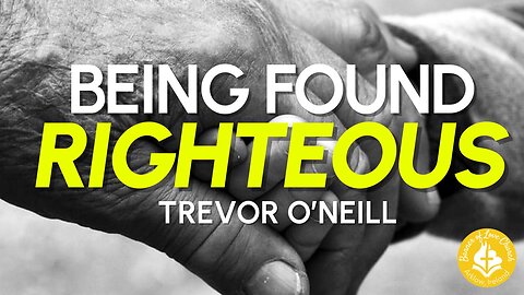 What Does it Mean to be Found Righteous? - Trevor O'Neill, January 11th, 2026