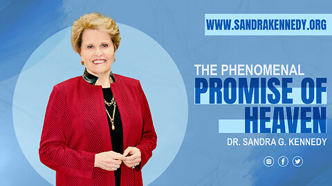 The Phenomenal Promise of Heaven | Dr. Sandra G. Kennedy