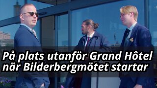 Bilderbergmötet öppnar - Frihetsnytt bevakar på plats utanför Grand Hôtel
