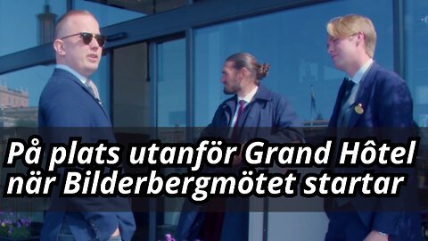 Bilderbergmötet öppnar - Frihetsnytt bevakar på plats utanför Grand Hôtel