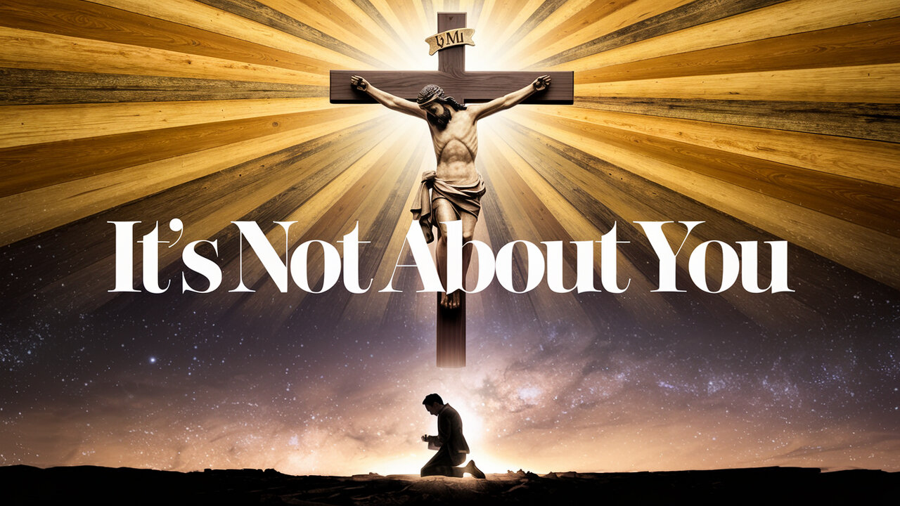 The Cross Isn’t About You