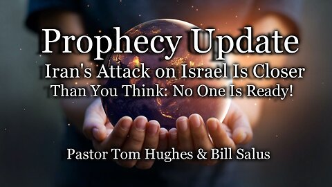Prophecy Update: Iran's Attack on Israel Is Closer Than You Think: No One Is Ready!