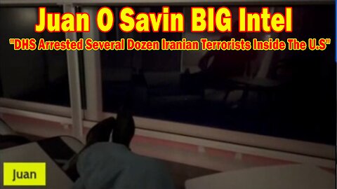 Juan O Savin BIG Intel June 30: "DHS Arrested Several Dozen Iranian Terrorists Inside The U.S"
